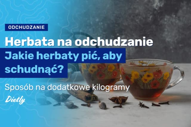 Jaka herbata najlepsza na odchudzanie? Poznaj skuteczne rodzaje herbat Jaka herbata najlepsza na odchudzanie? Poznaj skuteczne rodzaje herbat